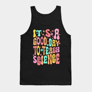Its A Good Day To Teach Science Teacher Gift Groovy Tank Top